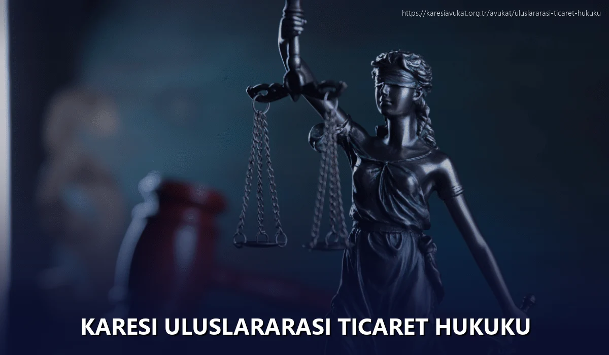 Karesi Uluslararası Ticaret Hukuku